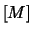 $[M]$