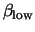 $\beta_{\rm low}$
