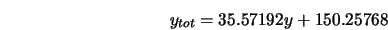  y_{tot} = 35.57192 y + 150.25768 