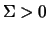 $\Sigma > 0$