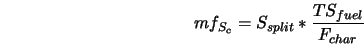  mf_{S_{c}} = S_{split} * \frac{TS_{fuel}}{F_{char}} 