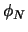 $\phi_N$