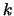 ${k}$