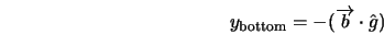  y_{\rm bottom} = - (\overrightarrow{b} \cdot \hat{g}) 