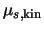 $\mu_{s,{\rm kin}}$