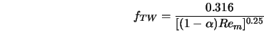  f_{TW} = \frac{0.316}{[(1-\alpha)Re_m]^{0.25}} 