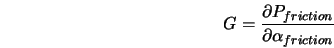  G = \frac{\partial P_{friction}}{\partial \alpha_{friction}} 