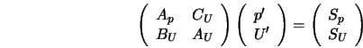  \left(\begin{array}{ll} A_p & C_U \\ B_U & A_U \\ \end{arr... ...) = \left(\begin{array}{l} S_p \\ S_U \\ \end{array} \right) 