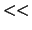 $<<$