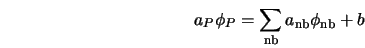  a_P \phi_P = \sum_{\rm nb}a_{\rm nb} \phi_{\rm nb} + b 