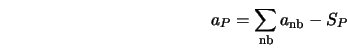  a_P = \sum_{\rm nb}a_{\rm nb} - S_P 