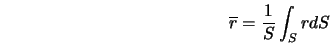  \overline{r} = \frac{1}{S} \int_S rdS 