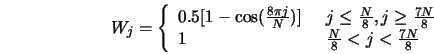  W_j = \left\{\begin{array}{ll} 0.5 [1 - \cos (\frac{8 \pi j... ... & \,\,\, \frac{N}{8} < j < \frac{7N}{8} \end{array}\right.\\ 