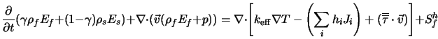  \frac{\partial}{\partial t} (\gamma \rho_f E_f + (1 - \gam... ... + (\overline{\overline{\tau}} \cdot {\vec v}) \right] + S^h_f 