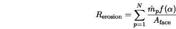  R_{\rm erosion} = \sum^{N}_{p=1} \frac{\dot{m}_p f(\alpha)} {A_{\rm face}} 