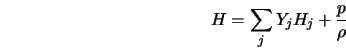  H = \sum_j Y_j H_j + \frac{p}{\rho} 