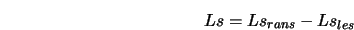  Ls = Ls_{rans} - Ls_{les} 