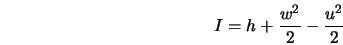  I = h + \frac{w^2}{2} - \frac{u^2}{2} 