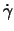 $\dot{\gamma}$
