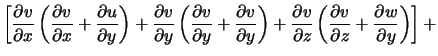 $\displaystyle \left[\frac{\partial v}{\partial x}\left(\frac{\partial v}{\parti... ...ft(\frac{\partial v}{\partial z} +\frac{\partial w}{\partial y}\right)\right] +$