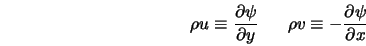  \rho u \equiv \frac{\partial \psi}{\partial y} \; \; \; \; \; \; \rho v \equiv - \frac{\partial \psi}{\partial x} 