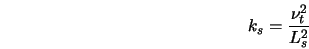  k_s = \frac{\nu_t^2}{L_s^2} 