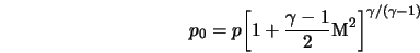  p_0 = p {\left[ 1 + \frac{\gamma - 1}{ 2 } {\rm M}^2 \right]}^{\gamma/(\gamma - 1)} 
