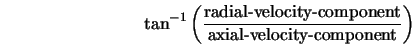  \tan^{-1} \left(\frac{\mbox{radial-velocity-component}} {\mbox{axial-velocity-component}}\right) 