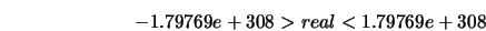  -1.79769e+308 > real < 1.79769e+308 