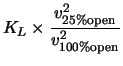 $\displaystyle K_L \times \frac {v_{25\% {\rm open}}^2}{v_{100\% {\rm open}}^2}$