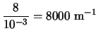 $\displaystyle \frac{8}{10^{-3}} = 8000 \; {\rm m}^{-1}$