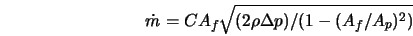  \dot{m} = C A_f \sqrt{ (2 \rho \Delta p)/(1 - (A_f/A_p)^2 ) } 