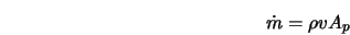 \dot{m} = \rho v A_p 