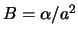 $B = \alpha/ a^2$