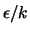$\epsilon/k$
