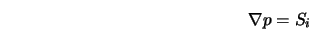  {\bf\nabla} p = S_i 
