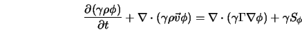  \frac{\partial(\gamma\rho\phi)}{\partial t} + {\bf\nabla} \c... ...\bf\nabla} \cdot (\gamma\Gamma{\bf\nabla}\phi) + \gamma S_\phi 