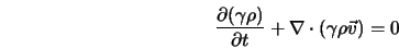  \frac{\partial(\gamma\rho)}{\partial t} + {\bf\nabla} \cdot (\gamma\rho{\vec v}) = 0 