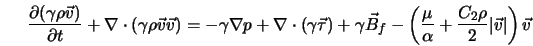  \frac{\partial(\gamma\rho{\vec v})}{\partial t} + {\bf\nabla... ...\alpha} + \frac{C_2\rho}{2}\vert{{\vec v}}\vert\right){\vec v} 