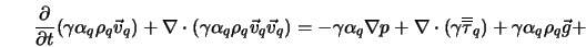  \frac{\partial}{\partial t} (\gamma \alpha_q \rho_q \vec v_q... ...erline{\overline{\tau}}_q) + \gamma \alpha_q \rho_q {\vec g} + 