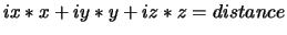 $ix*x + iy*y + iz*z = distance$