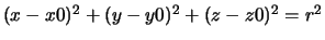 $(x-x0)^2 + (y-y0)^2 + (z-z0)^2= r^2$