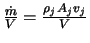 $\frac{\dot{m}}{V} = \frac{\rho_j A_j v_j}{V}$