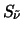 $S_{\tilde{\nu}}$